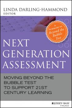 Читать Next Generation Assessment. Moving Beyond the Bubble Test to Support 21st Century Learning - Linda  Darling-Hammond