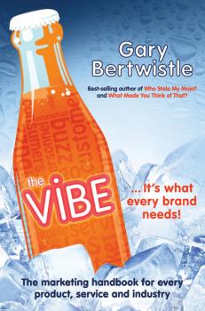 Читать The Vibe. The Marketing Handbook for Every Product, Service and Industry - Gary  Bertwistle