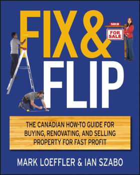 Читать Fix and Flip. The Canadian How-To Guide for Buying, Renovating and Selling Property for Fast Profit - Mark  Loeffler