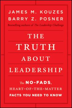 Читать The Truth about Leadership. The No-fads, Heart-of-the-Matter Facts You Need to Know - James M. Kouzes