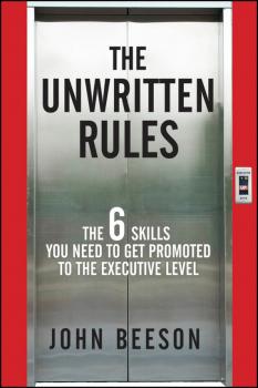 Читать The Unwritten Rules. The Six Skills You Need to Get Promoted to the Executive Level - John  Beeson
