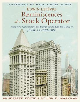 Читать Reminiscences of a Stock Operator. With New Commentary and Insights on the Life and Times of Jesse Livermore - Edwin  Lefevre