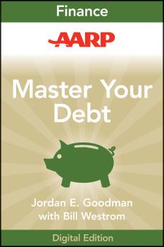 Читать AARP Master Your Debt. Slash Your Monthly Payments and Become Debt Free - Jordan Goodman E.
