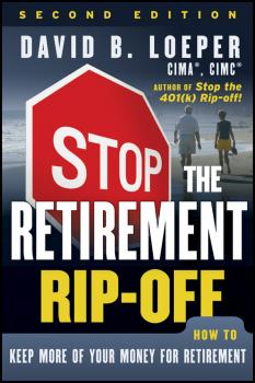 Читать Stop the Retirement Rip-off. How to Keep More of Your Money for Retirement - David Loeper B.