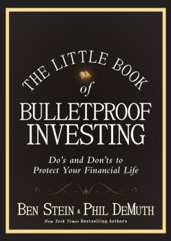 Читать The Little Book of Bulletproof Investing. Do's and Don'ts to Protect Your Financial Life - Ben  Stein