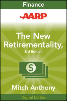 Читать AARP The New Retirementality. Planning Your Life and Living Your Dreams...at Any Age You Want - Mitch  Anthony