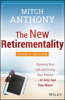 Читать The New Retirementality. Planning Your Life and Living Your Dreams...at Any Age You Want - Mitch  Anthony
