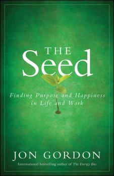 Читать The Seed. Finding Purpose and Happiness in Life and Work - Jon  Gordon