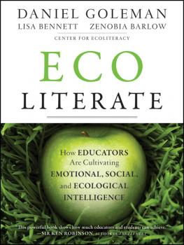 Читать Ecoliterate. How Educators Are Cultivating Emotional, Social, and Ecological Intelligence - Daniel Goleman