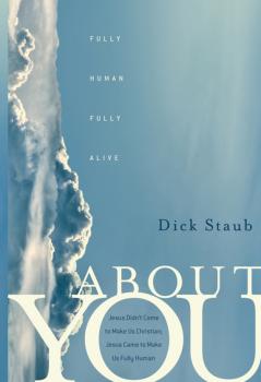 Читать About You. Fully Human, Fully Alive - Dick  Staub