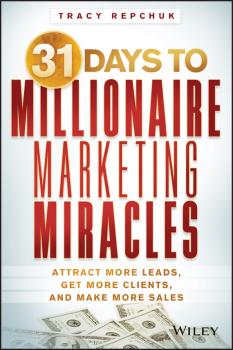 Читать 31 Days to Millionaire Marketing Miracles. Attract More Leads, Get More Clients, and Make More Sales - Tracy  Repchuk