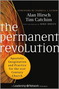 Читать The Permanent Revolution. Apostolic Imagination and Practice for the 21st Century Church - Alan  Hirsch