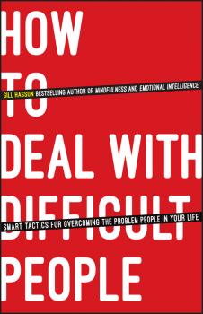 Читать How To Deal With Difficult People. Smart Tactics for Overcoming the Problem People in Your Life - Gill  Hasson