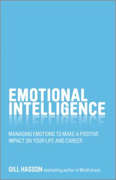 Читать Emotional Intelligence. Managing emotions to make a positive impact on your life and career - Gill  Hasson