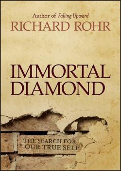 Читать Immortal Diamond. The Search for Our True Self - Richard  Rohr