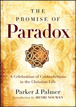 Читать The Promise of Paradox. A Celebration of Contradictions in the Christian Life - Parker Palmer J.