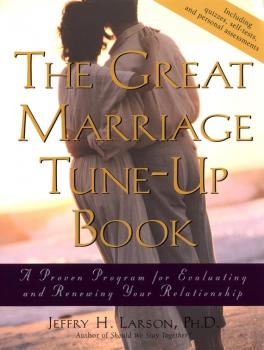 Читать The Great Marriage Tune-Up Book. A Proven Program for Evaluating and Renewing Your Relationship - Jeffry H. Larson, PhD
