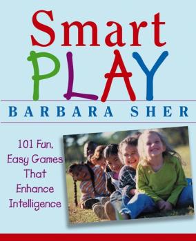 Читать Smart Play. 101 Fun, Easy Games That Enhance Intelligence - Barbara  Sher