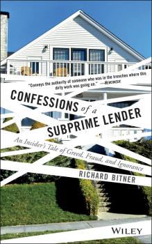 Читать Confessions of a Subprime Lender. An Insider's Tale of Greed, Fraud, and Ignorance - Richard  Bitner