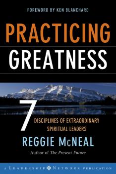 Читать Practicing Greatness. 7 Disciplines of Extraordinary Spiritual Leaders - Ken Blanchard