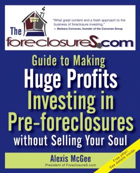 Читать The Foreclosures.com Guide to Making Huge Profits Investing in Pre-Foreclosures Without Selling Your Soul - Alexis  McGee
