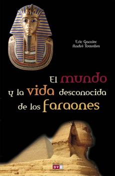 Читать El mundo y la vida desconocida de los faraones - Eric Garnier