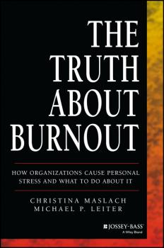 Читать The Truth About Burnout. How Organizations Cause Personal Stress and What to Do About It - Christina  Maslach