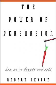 Читать The Power of Persuasion. How We're Bought and Sold - Robert  Levine