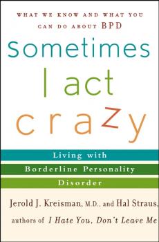 Читать Sometimes I Act Crazy. Living with Borderline Personality Disorder - Hal  Straus