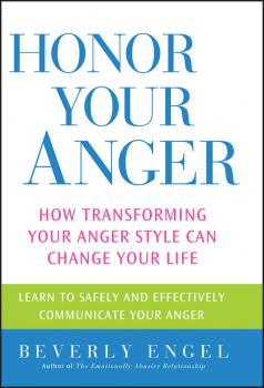 Читать Honor Your Anger. How Transforming Your Anger Style Can Change Your Life - Beverly  Engel