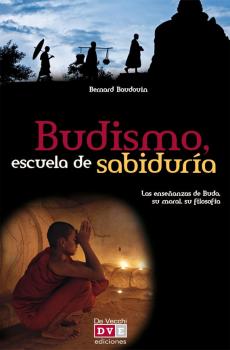 Читать Budismo, escuela de sabiduría. Las enseñanzas de Buda, su moral, su filosofía - Bernard Baudouin