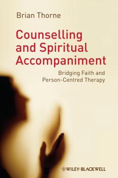 Читать Counselling and Spiritual Accompaniment. Bridging Faith and Person-Centred Therapy - Brian  Thorne