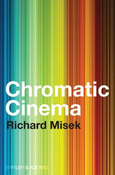 Читать Chromatic Cinema. A History of Screen Color - Richard  Misek