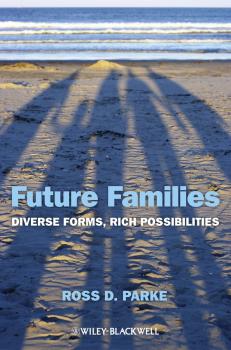 Читать Future Families. Diverse Forms, Rich Possibilities - Ross Parke D.