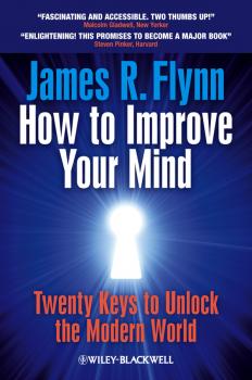 Читать How To Improve Your Mind. 20 Keys to Unlock the Modern World - James R. Flynn