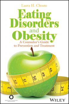 Читать Eating Disorders and Obesity. A Counselor's Guide to Prevention and Treatment - Laura Choate H.