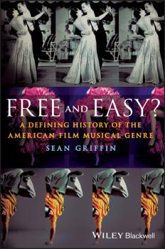Читать Free and Easy? A Defining History of the American Film Musical Genre - Sean  Griffin