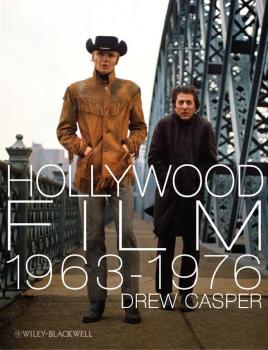 Читать Hollywood Film 1963-1976. Years of Revolution and Reaction - Drew  Casper