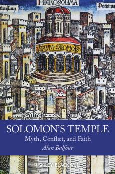 Читать Solomon's Temple. Myth, Conflict, and Faith - Alan  Balfour