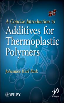 Читать A Concise Introduction to Additives for Thermoplastic Polymers - Johannes Fink Karl