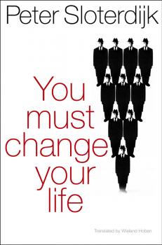 Читать You Must Change Your Life - Peter  Sloterdijk