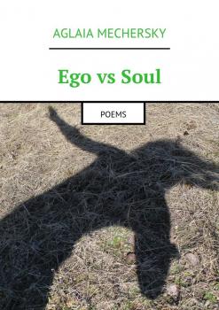 Читать Ego vs Soul. Poems - Aglaia Mechersky