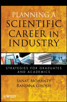 Читать Planning a Scientific Career in Industry. Strategies for Graduates and Academics - Mohanty Sanat
