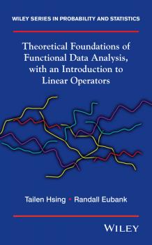 Читать Theoretical Foundations of Functional Data Analysis, with an Introduction to Linear Operators - Eubank Randall