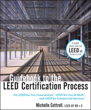 Читать Guidebook to the LEED Certification Process. For LEED for New Construction, LEED for Core and Shell, and LEED for Commercial Interiors - Michelle  Cottrell