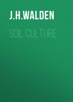 Читать Soil Culture - J. H. Walden