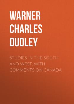 Читать Studies in The South and West, With Comments on Canada - Warner Charles Dudley