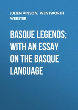 Читать Basque Legends; With an Essay on the Basque Language - Wentworth Webster