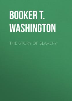 Читать The Story of Slavery - Booker T. Washington