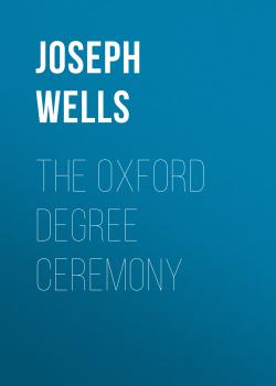 Читать The Oxford Degree Ceremony - Joseph Wells
